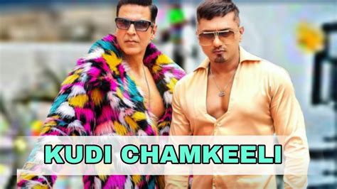 Honey Singh And Akshay Kumar New Song Kudi Chamkeeli 🔥🔥poster Out Now Youtube
