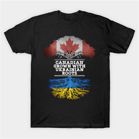 Canadian Grown With Ukrainian Roots T For Ukrainian With Roots From Ukraine Ukrainian T