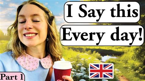 I Say This Every Day Part 1 Daily English British English British Accent Modern Rp