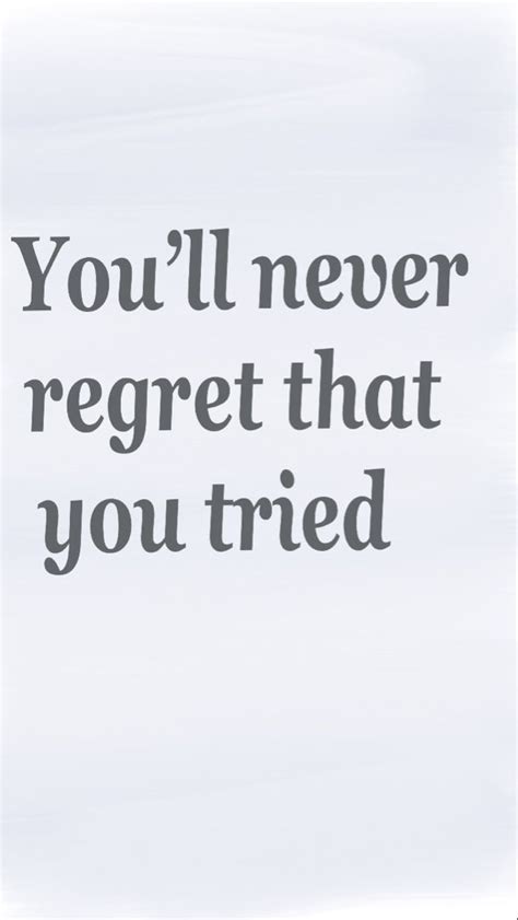 You’ll Never I Tried Quotes Regret Quotes Try Quotes