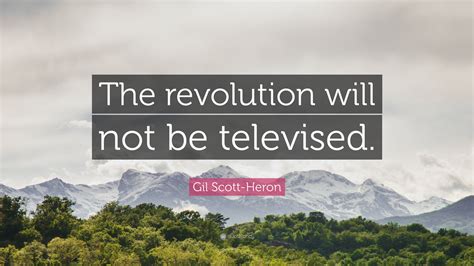 gil scott heron quote “the revolution will not be televised ”