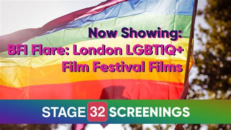 now showing bfi flare london lgbtiq film fe… stage 32
