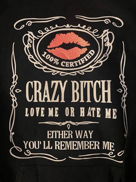 100 Certified Crazy Bitch Love Me Or Hate Me Either Way Etsy