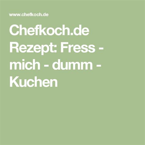 Fress mich dumm kuchen rezept. Chefkoch.de Rezept: Fress - mich - dumm - Kuchen | Kuchen ...