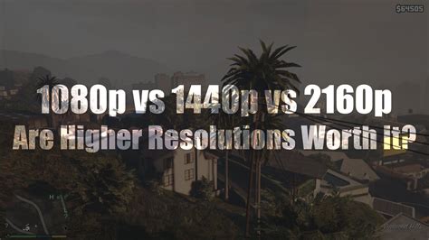 1080p Vs 1440p Vs 2160p Are Higher Resolutions Worth It