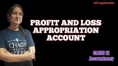 Profit And Loss Appropriation Account Full Explanationclass 12