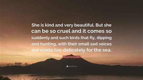 Ernest Hemingway Quote She Is Kind And Very Beautiful