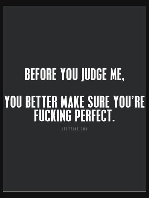 Before You Judge Me You Better Make Sure Youre Perfect
