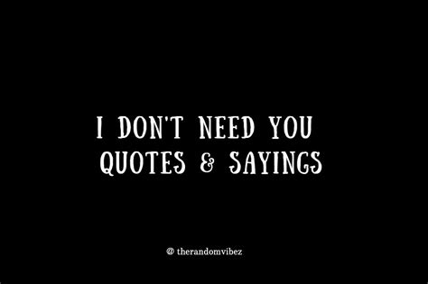 Collection 30 I Dont Need You Quotes Sayings And Images