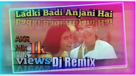 Ladki Badi Anjani Hai Dj Remix Song Kuch Kuch Hota Hai Shahrukh