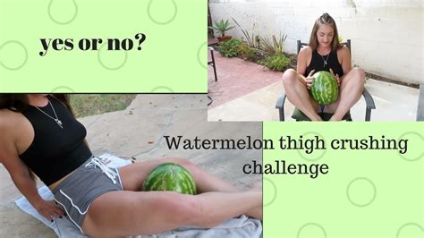 Watermelon Challenge Can I Squish A Watermelon With My Thighs Youtube
