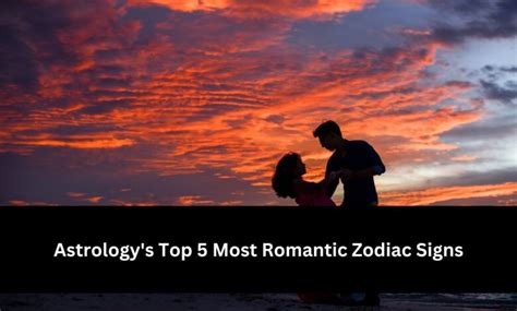 Astrologys Top 5 Most Romantic Zodiac Signs Zodiac Sign Hub