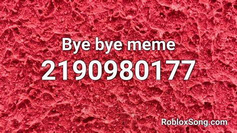 Bye Bye Meme Roblox Id Roblox Music Code Youtube