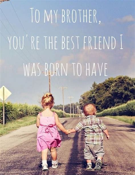 To My Brother Youre The Best Friend I Was Born To Have Brother