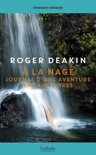 A La Nage Journal Dune Aventure En Eaux Libres De Roger Deakin