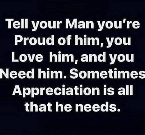 Tell Your Man Youre Proud Of Him You Love Him And You Need Him