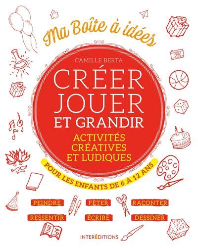 Créer Jouer Et Grandir Activités Créatives Et Ludiques Pour Les