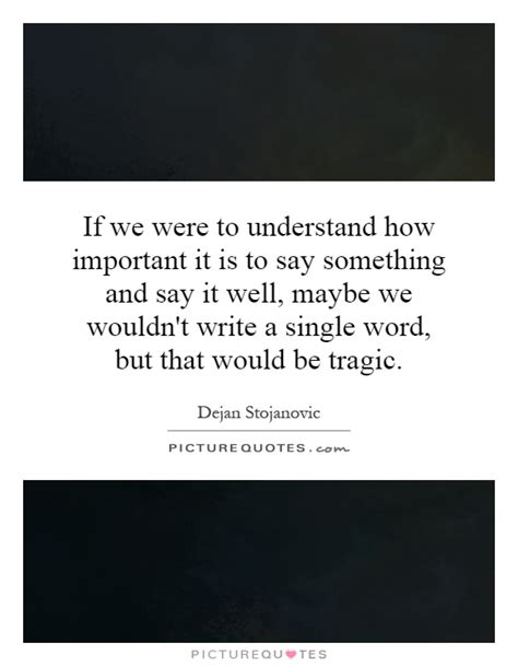 If We Were To Understand How Important It Is To Say Something