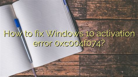 How To Fix Windows 10 Activation Error 0xc004f074 Efficient Software