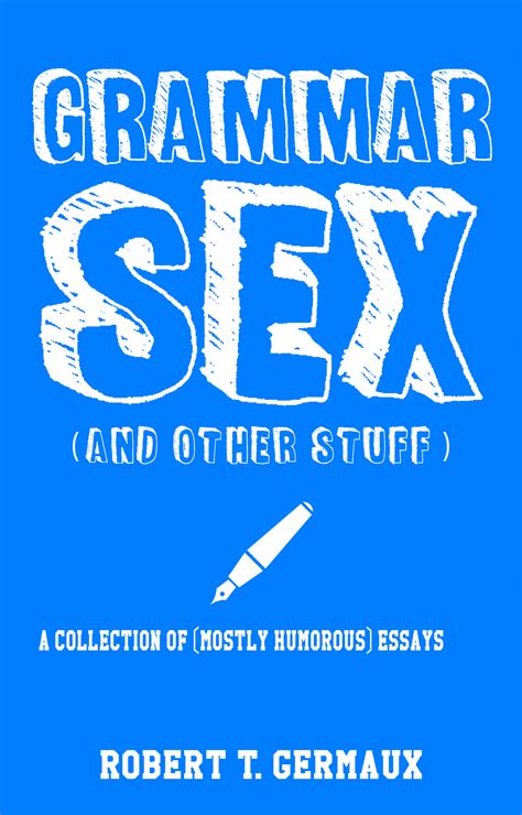 Rgermaux Spotlight Grammar Sex And Other Stuff A Humorous Essay Collection By Robert