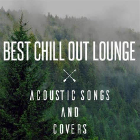 Best Chill Out Lounge Songs And Covers Spotify Playlist