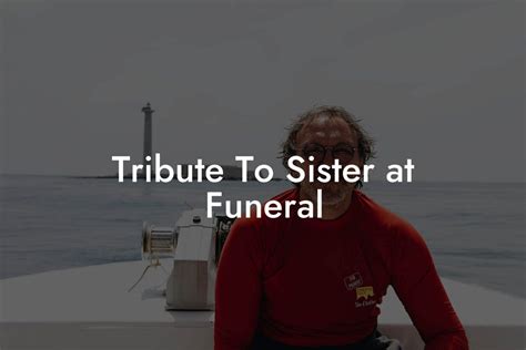 Tribute To Sister at Funeral - Eulogy Assistant
