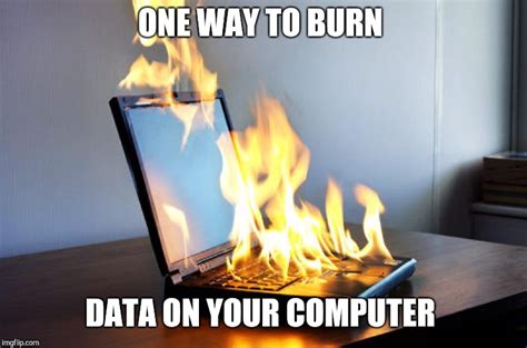 Burning Laptop Memes Imgflip