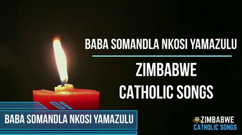 Zimbabwe Catholic Songs Baba Somandla Nkosi Yamazulu Youtube