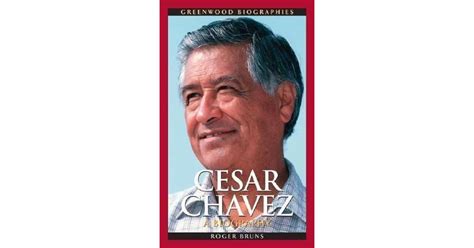 Cesar Chavez A Biography By Roger A Bruns