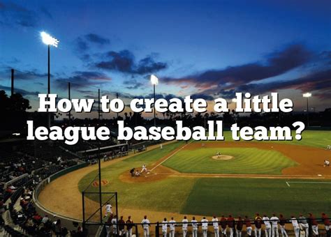 How To Create A Little League Baseball Team Dna Of Sports