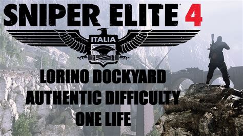 Sniper Elite 4 Lorino Dockyard Playthrough Authentic Difficulty