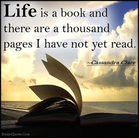 Life Is A Book And There Are A Thousand Pages I Have Not Yet Read Inspirational Words Quotes