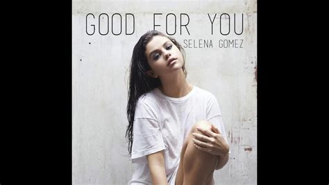 Selena Gomez Good For You Video Version Youtube