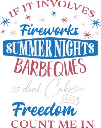 if it involves fireworks summer nights barbeques diet coke and freedom