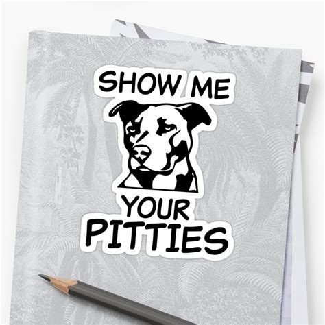 Show Me Your Pitties Funny Pit Bull Shirt Stickers By Worksaheart