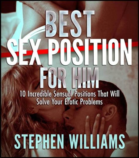 Best Sex Position For Him Incredible Sensual Positions That Will Solve Your Erotic Problems By