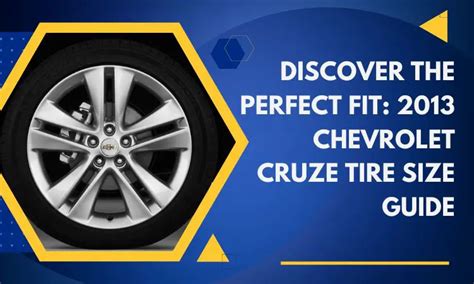 Discover The Perfect Fit 2013 Chevy Cruze Tire Size Guide Tire