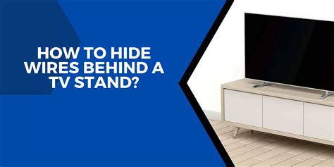 How To Hide Wires Behind A Tv Stand Complete Explained