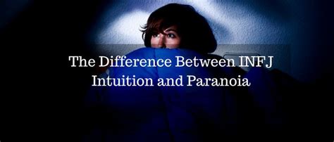 the difference between infj intuition and paranoia infj blog infj infj personality intuition