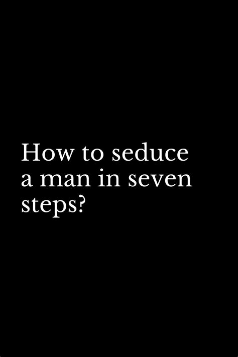 how to seduce a man in seven steps seductive quotes seduce quote strong couple quotes