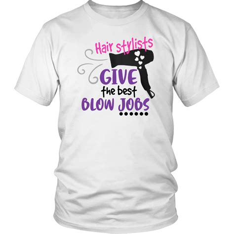 Hair Stylists Give The Best Blow Jobs T Shirt Shirtelephant Office