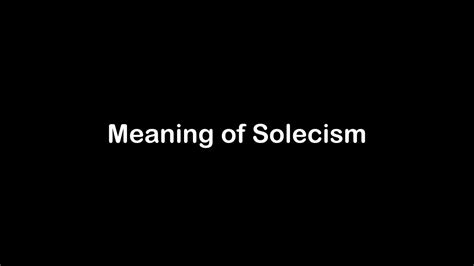 What Is The Meaning Of Solecism Solecism Meaning With Example Youtube