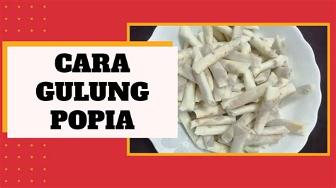 Cara membuat popia nestum yang mudah dan sedap. Cara Gulung Popia Dengan Mudah dan Cepat - YouTube