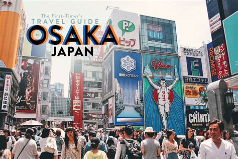 The First Timers Travel Guide To Osaka Japan