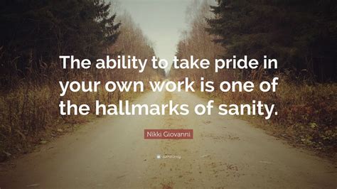 Nikki Giovanni Quote The Ability To Take Pride In Your Own Work Is One Of The Hallmarks Of