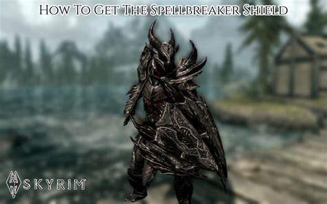 How To Get The Spellbreaker Shield In Skyrim