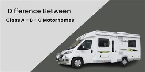 Class A B And C Motorhomes Explained In Simple Terms