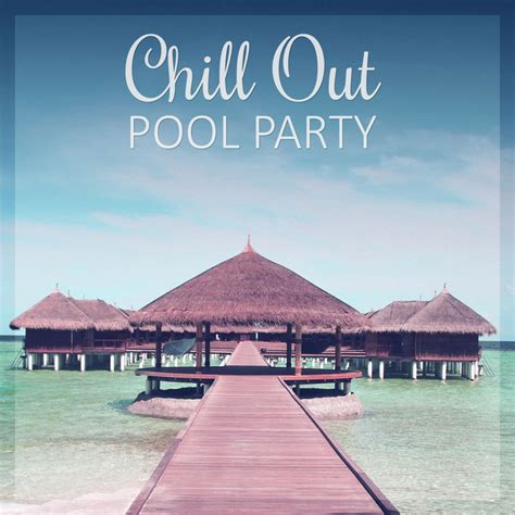 Summer Pool Party Chillout Music Songs Albums And Playlists Spotify