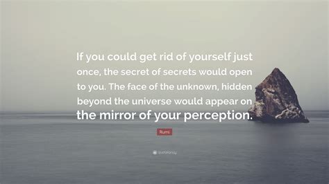 Rumi Quote If You Could Get Rid Of Yourself Just Once The Secret Of