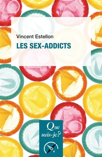 Livre Les Sex Addicts écrit Par Vincent Estellon Que Sais Je